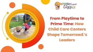 Wiggle and Giggles - From Playtime to Prime Time How Child Care Centers Shape Tomorrow&'s Leaders  Presentation