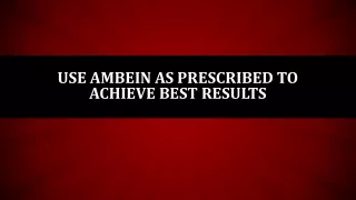 Use Ambein as prescribed to achieve best results