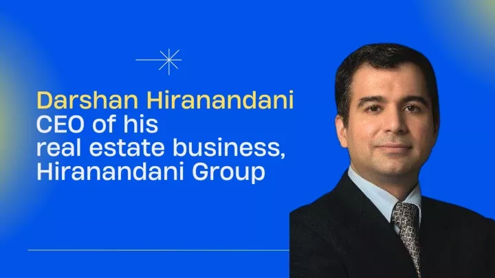 darshan hiranandani ceo of his real estate