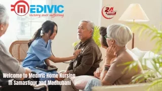 Avail Home Nursing Service in Samastipur and Madhubani by Medivic with Full Medical Treatment