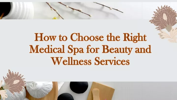 how to choose the right medical spa for beauty and wellness services