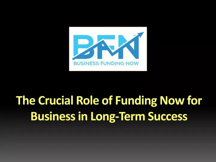 the crucial role of funding now for business in long term success