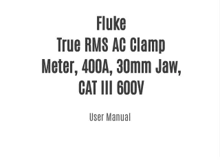 Fluke True RMS AC Clamp Meter, 400A, 30mm Jaw, CAT III 600V User Manual