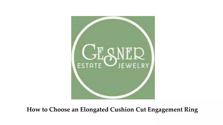 how to choose an elongated cushion cut engagement