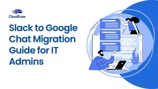 Slack to Google Chat Migration Guide for IT Admins