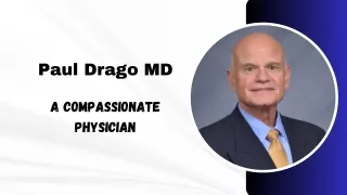 Paul Drago MD - A Compassionate Physician