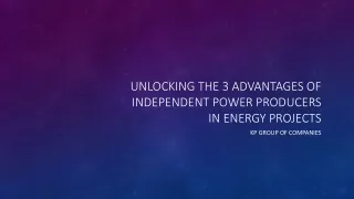 Unlocking The 3 Advantages of Independent Power Producers