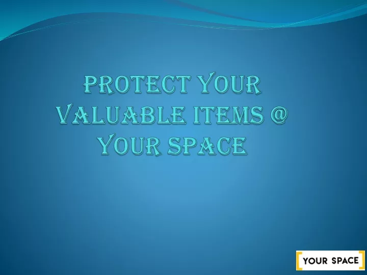 protect your valuable items @ your space