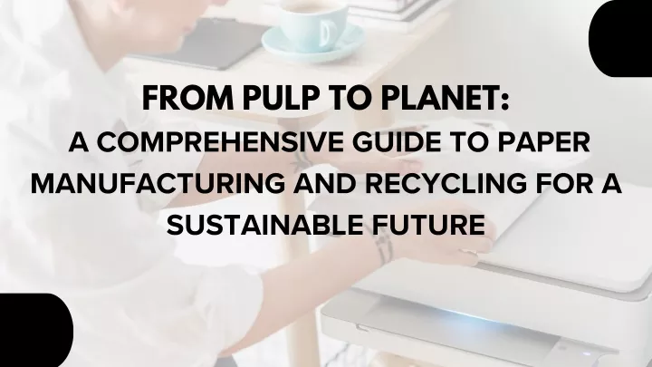 from pulp to planet a comprehensive guide to paper