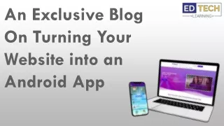 An Exclusive Blog on Turning Your Website into an Android App