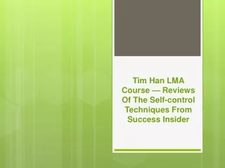 Tim Han LMA Course — Reviews of the Self-Control Techniques from Success Insider