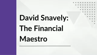 David Snavely The Financial Maestro