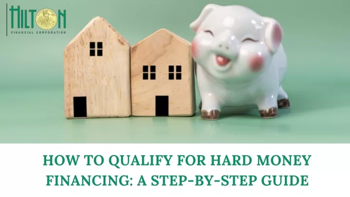 how to qualify for hard money financing a step