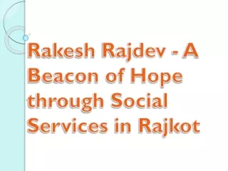 Rakesh Rajdev - A Beacon of Hope through Social Services in Rajkot