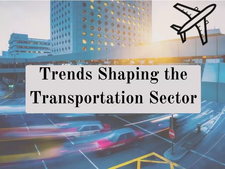 trends shaping the transportation sector