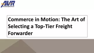 Commerce in Motion: The Art of Selecting a Top-Tier Freight Forwarder
