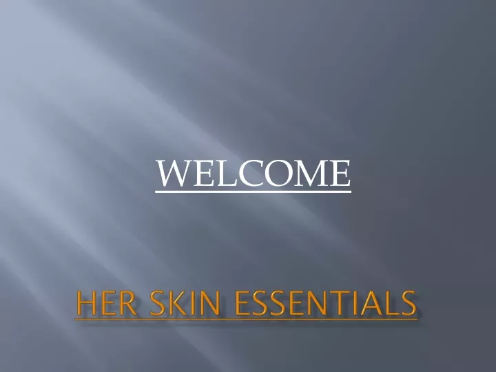 her skin essentials