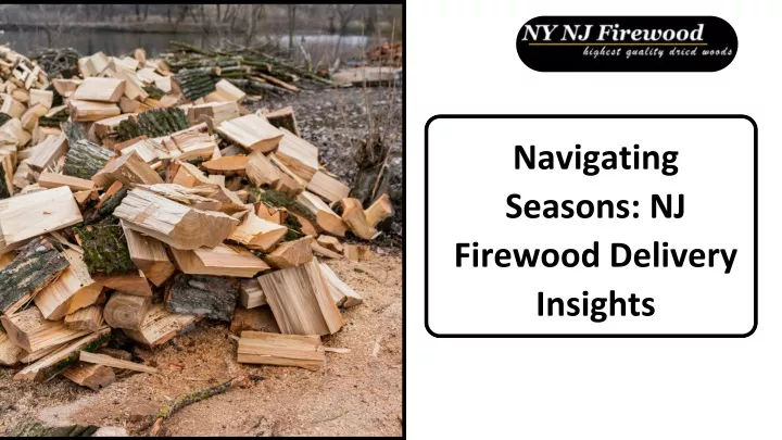 navigating seasons nj firewood delivery insights