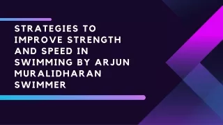 Strategies to improve strength and speed in swimming by Arjun Muralidharan swimmer