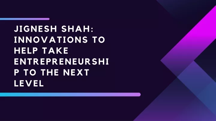 jignesh shah innovations to help take