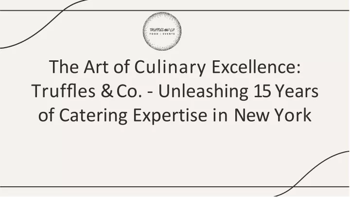 the art of culinary excellence truf es co unleashing 15 years of catering expertise in new york