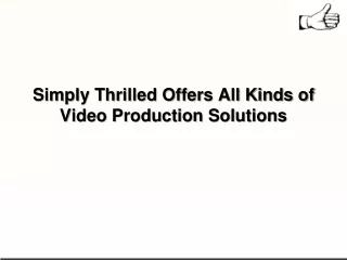 Simply Thrilled Offers All Kinds of Video Production Solutions