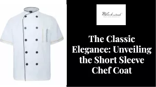 The Classic Elegance-Unveiling the Short Sleeve Chef Coat