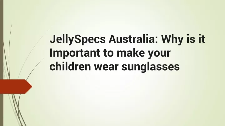 jellyspecs australia why is it important to make your children wear sunglasses