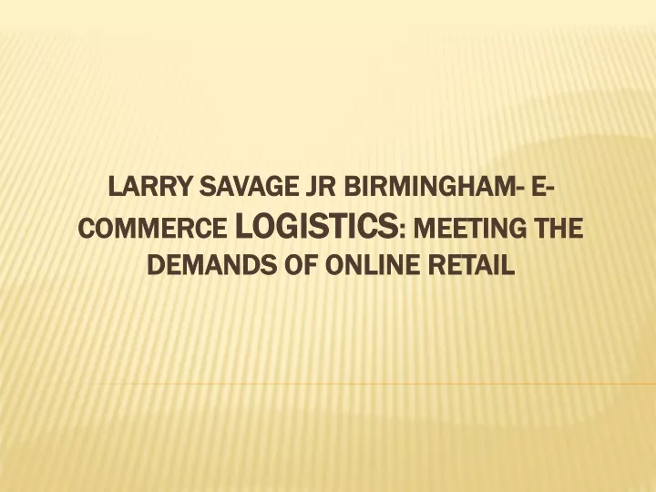 larry savage jr birmingham e commerce logistics meeting the demands of online retail