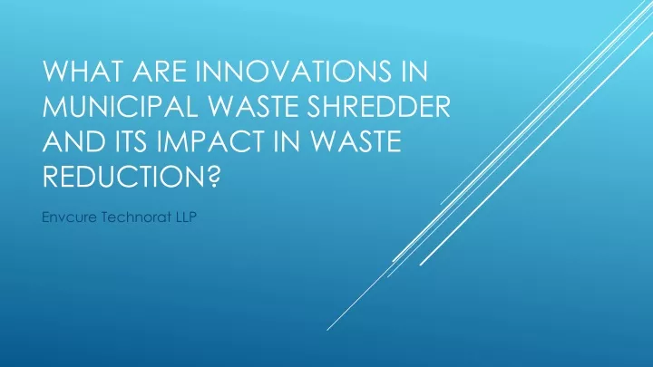 what are innovations in municipal waste shredder and its impact in waste reduction
