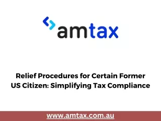 Relief Procedures for Certain Former US Citizen Simplifying Tax Compliance