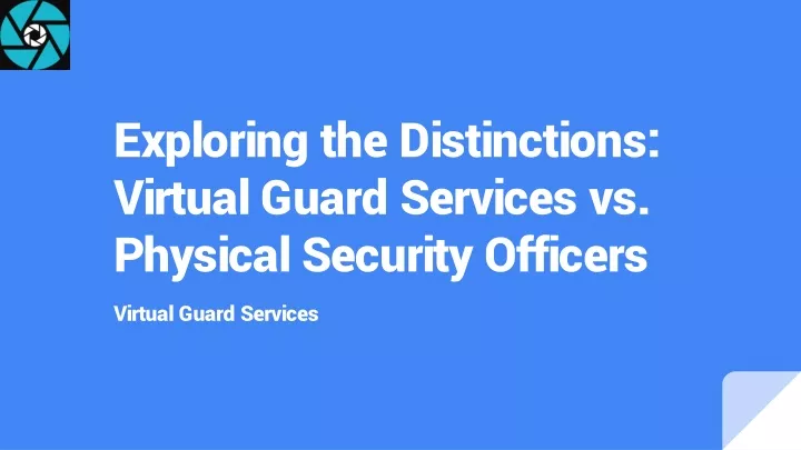 exploring the distinctions virtual guard services vs physical security officers