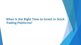 When Is the Right Time to Invest in Stock Trading Platforms?