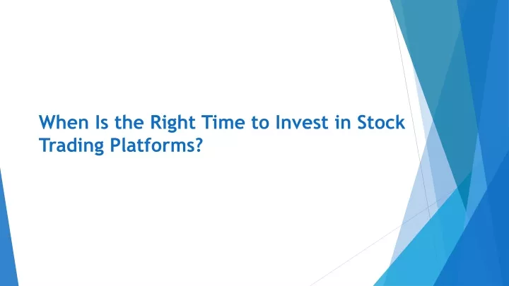 when is the right time to invest in stock trading platforms