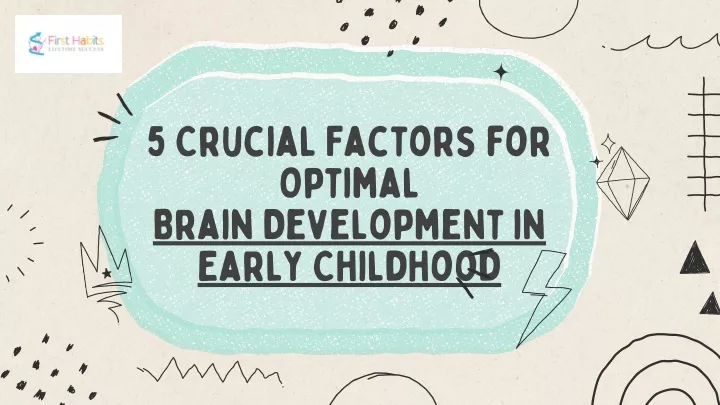 5 crucial factors for optimal brain development