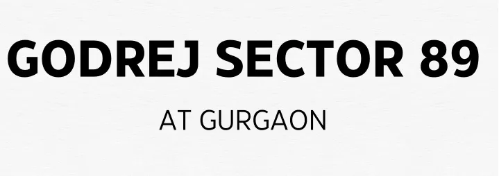 godrej sector 89 at gurgaon