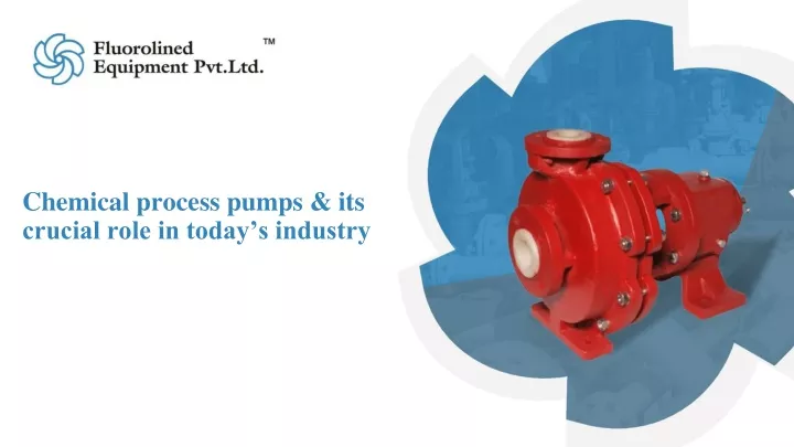 chemical process pumps its crucial role in today s industry