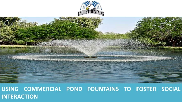 using commercial pond fountains to foster social