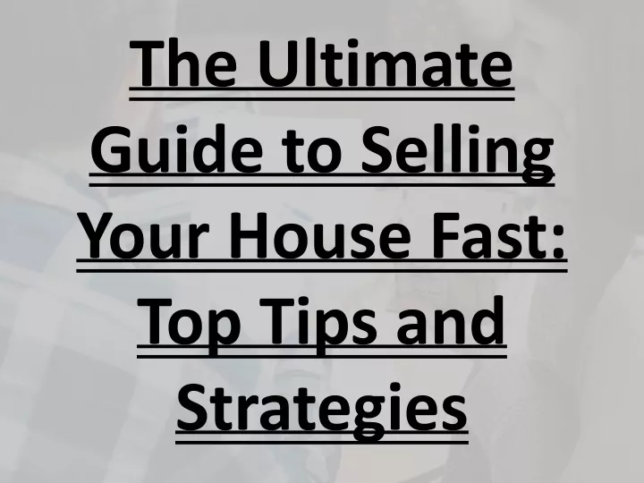 the ultimate guide to selling your house fast top tips and strategies