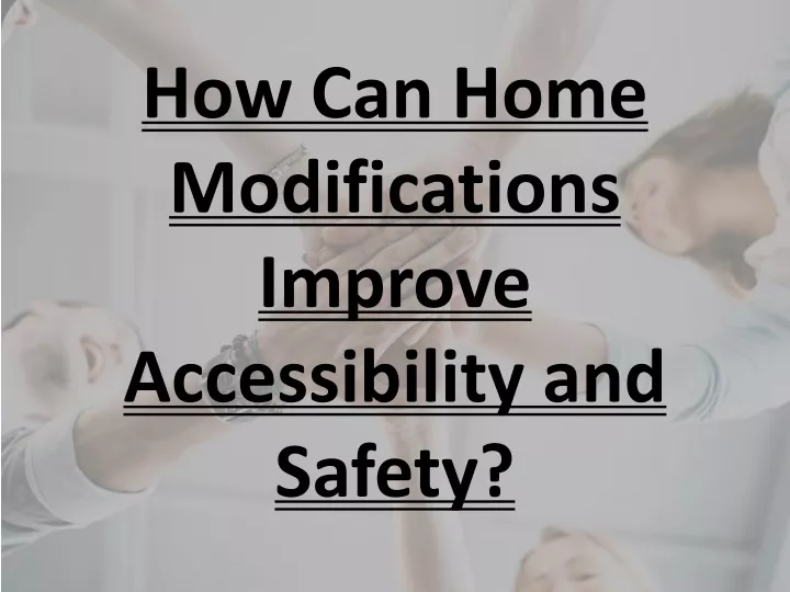 how can home modifications improve accessibility and safety