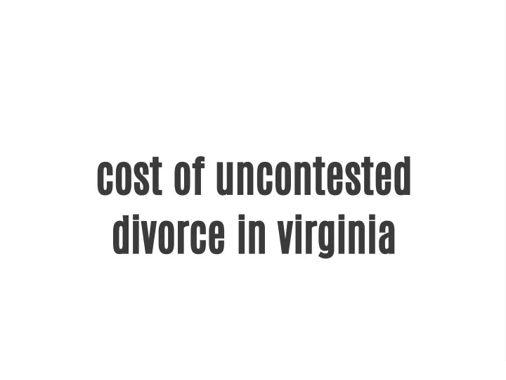 cost of uncontested divorce in virginia