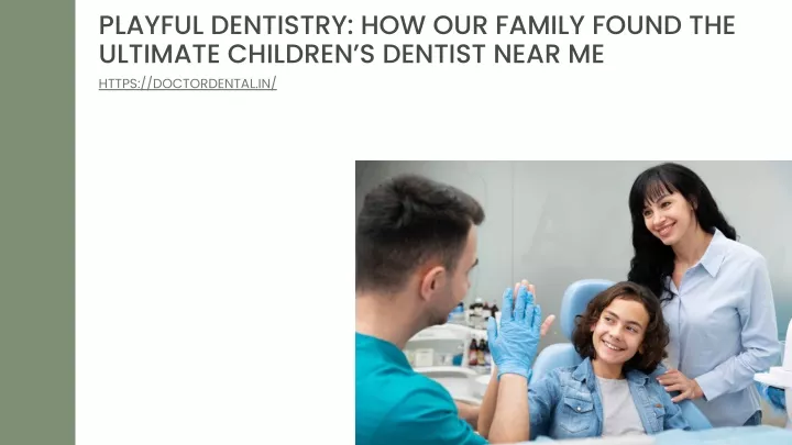 playful dentistry how our family found