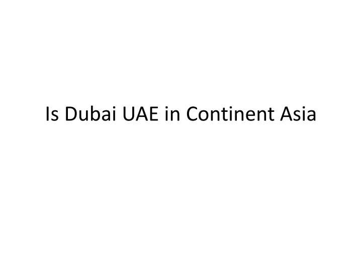 is dubai uae in continent asia