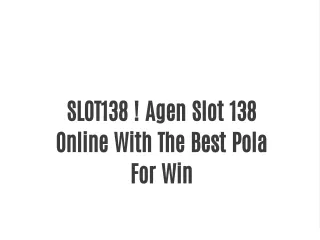 . SLOT138 ! Agen Slot 138 Online With The Best Pola For Win