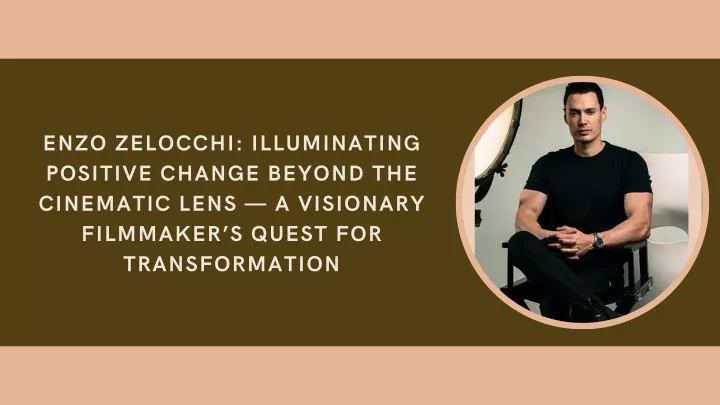 enzo zelocchi illuminating positive change beyond