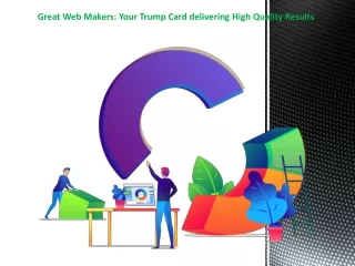 Great Web Makers: Your Trump Card delivering High Quality Results