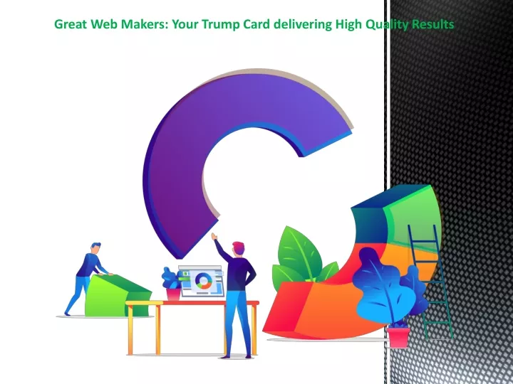 great web makers your trump card delivering high
