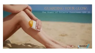 Guarding Your Glow The Power of Solaris Sunscreen SPF 35