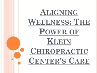 Aligning Wellness- The Power of Klein Chiropractic Center's Care