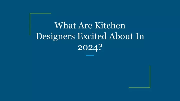 what are kitchen designers excited about in 2024